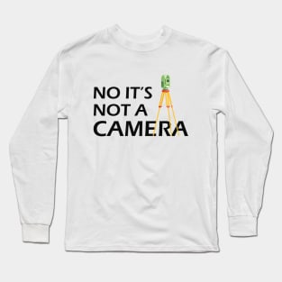 Land Surveyor - No It's not a camera Long Sleeve T-Shirt